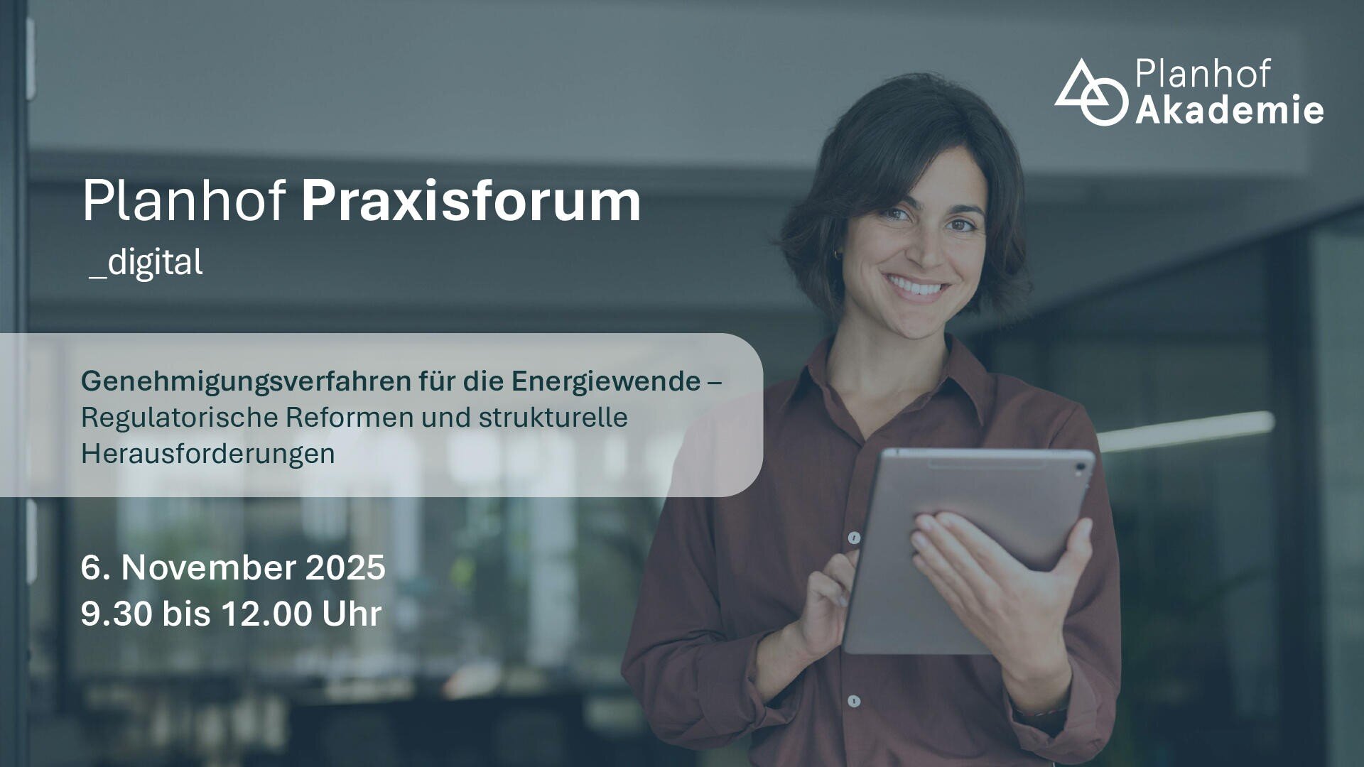 Woman with tablet smiling at the camera; next to her, text about the digital Planhof Praxisforum on November 6, 2025, focusing on approval procedures and regulatory reforms for the energy transition.